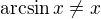 $\arcsin x \neq x$