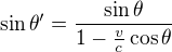 $\sin{\theta'}=\frac{\sin{\theta}}{1-\frac{v}{c}\cos{\theta}}$