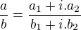 $\frac{a}{b}=\frac{a_1+i.a_2}{b_1+i.b_2}$