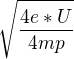 $\sqrt{\frac{4e*U}{4mp}}$