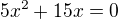 $5x^{2}+15x=0$