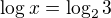 $\log x=\log_23$