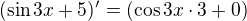 $(\sin 3x+5)' = (\cos 3x \cdot 3 + 0)$