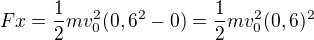 $Fx=\frac12mv_0^2(0,6^2-0)=\frac12mv_0^2(0,6)^2$