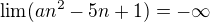 $\lim (an^{2}-5n+1) = -\infty $