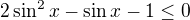 $2\sin^2x-\sin x-1\leq0$