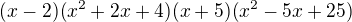 $(x-2)(x^{2}+2x+4)(x+5)(x^{2}-5x+25)$