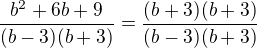 $\frac{b^{2}+6b+9}{(b-3)(b+3)}=\frac{(b+3)(b+3)}{(b-3)(b+3)}$