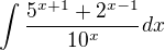 $\int_{}^{}\frac{5^{x+1}+2^{x-1}}{10^{x}} dx$