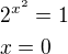 $2^{x^2}=1 \nl x=0$