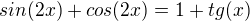 $sin(2x)+cos(2x)=1+tg(x)$