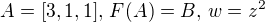 $A = [3,1,1], \, F(A) = B, \, w = z^2$