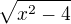 $\sqrt{x^{2}-4}$