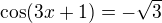 $\cos (3x+1)=-\sqrt{3}$