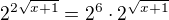 $2^{2\sqrt{x+1}}=2^6\cdot 2^{\sqrt{x+1}}$