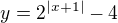 $y=2^{|x+1|}-4$