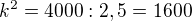 $k^2 = 4000 : 2,5 = 1600$