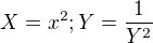 $X=x^2; Y=\frac 1 {Y^2}$