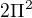 $2\Pi ^{2}$