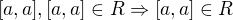 $[a,a],[a,a]\in R\Rightarrow [a,a]\in R$