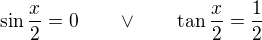 $\sin\frac x2=0\qquad \vee \qquad \tan\frac x2=\frac12$
