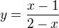 $y={\frac{x-1}{2-x}}$