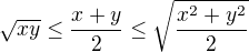 $\sqrt{xy}\le \frac{x+y}2 \le \sqrt{\frac{x^2+y^2}2}$