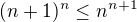 $(n+1)^{n}\le n^{n+1}$