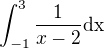 $\int_{-1}^{3}\frac{1}{x-2}\text{dx}$
