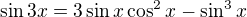 $ \sin 3x=3\sin x \cos^2 x - \sin^3 x $