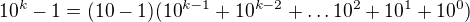 $10^{k}-1=(10-1)(10^{k-1}+10^{k-2}+\ldots 10^{2}+10^{1}+10^{0})$