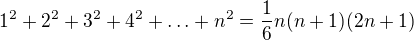 $1^2+2^2+3^2+4^2+\ldots+n^2=\frac16 n(n+1)(2n+1)$