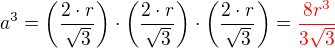 $a^3 = \(\frac {2 \cdot r}{\sqrt 3}\)\cdot\(\frac {2 \cdot r}{\sqrt 3}\)\cdot\(\frac {2 \cdot r}{\sqrt 3}\)=\color{red}\frac{8r^3}{3\sqrt 3}$