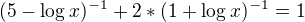 $(5-\log_{}x)^{-1}+2*(1+\log_{}x)^{-1}=1$