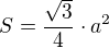$S=\frac{\sqrt{3}}{4}\cdot a^2$