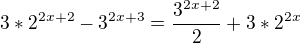 $3*2^{2x+2}-3^{2x+3}=\frac{3^{2x+2}}{2}+3*2^{2x}$