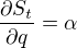 $\frac{\partial S_{t}}{\partial q}=\alpha $