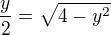 $\frac y2=\sqrt{4-y^2}$