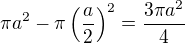 $\pi a^2-\pi\(\frac{a}{2}\)^2=\frac{3\pi a^2}{4}$
