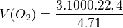 $V(O_2)=\frac{3 . 1000 . 22,4}{4 . 71}$