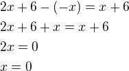 $2x+6-(-x)=x+6\nl2x+6+x=x+6\nl2x=0\nlx=0$
