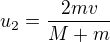 $u_2=\frac{2mv}{M+m}$