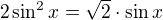 $2 \sin ^{2}x = \sqrt{2}\cdot \sin x$