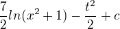 $\frac72ln(x^2+1)-\frac{t^2}{2}+c$