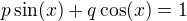 $p\sin(x)+q\cos(x)=1$