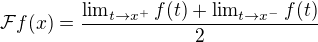 $ \mathcal{F} f(x) = \frac{\lim_{t \to x^+} f(t) + \lim_{t \to x^-} f(t)}{2}$
