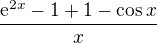 $\frac{\mathrm{e}^{2x}-1+1-\cos x}{x}$