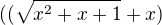 $((\sqrt{x^2+x+1}+x)$