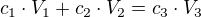 $c_{1}\cdot V_{1}+c_{2}\cdot V_{2}=c_{3}\cdot V_{3}$