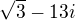 $\sqrt{3}-13i$